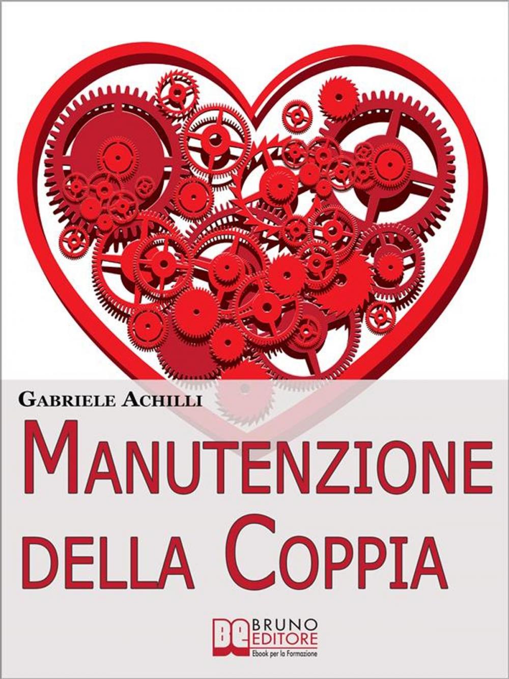 Big bigCover of Manutenzione della Coppia. Come Creare Intimità e Aumentare la Comunicazione per Rendere Saldo e Duraturo il Legame Affettivo. (Ebook Italiano - Anteprima Gratis)