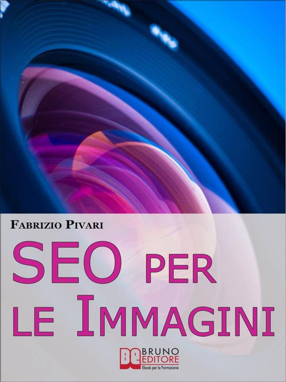 Big bigCover of SEO per le Immagini. Come Posizionare e Diffondere Online le Foto dei Tuoi Prodotti, Servizi e Offerte. (Ebook Italiano - Anteprima Gratis)