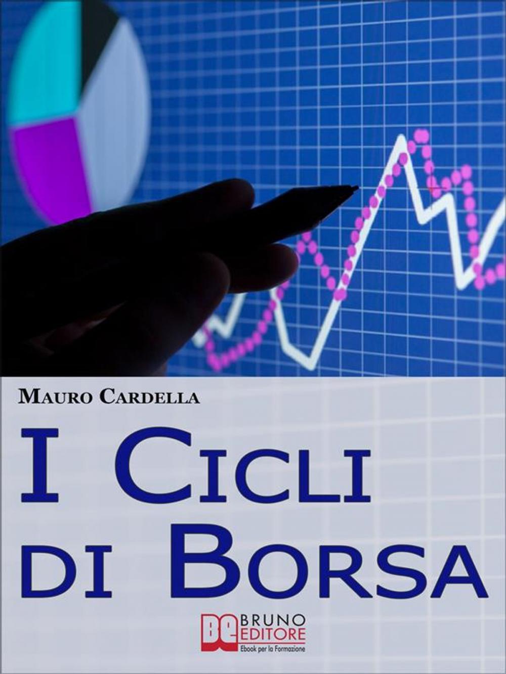 Big bigCover of I Cicli di Borsa. Come Prevedere i Massimi e i Minimi di Titoli e Mercati per Investire in Operazioni Speculative. (Ebook Italiano - Anteprima Gratis)