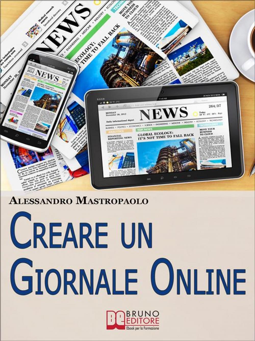 Big bigCover of Creare un Giornale Online. Gli Step per Creare un Giornale di Nuova Generazione Dimezzando i Costi e Targettizzando i Lettori. (Ebook Italiano - Anteprima Gratis)