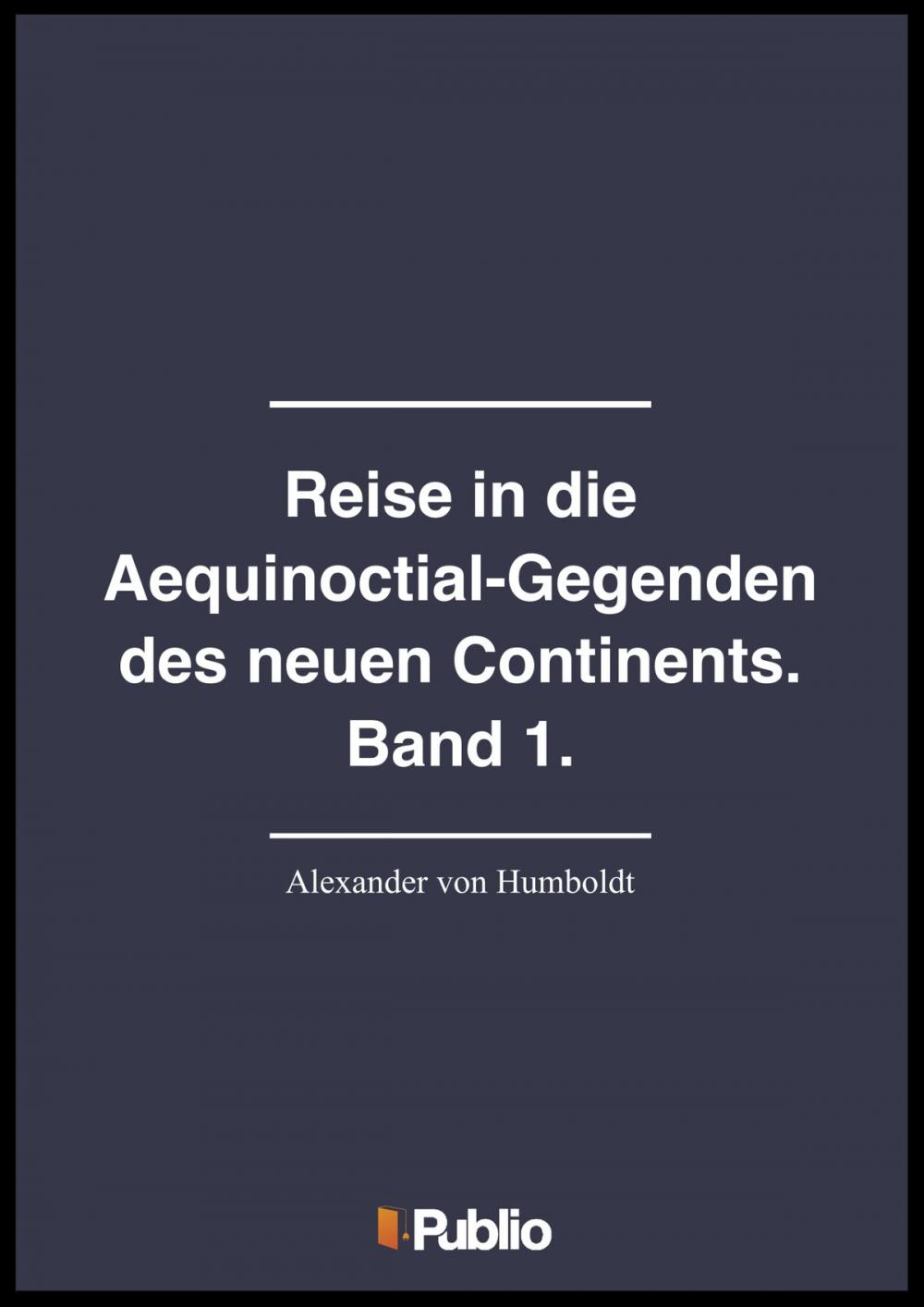 Big bigCover of Reise in die Aequinoctial-Gegenden des neuen Continents. Band 1.