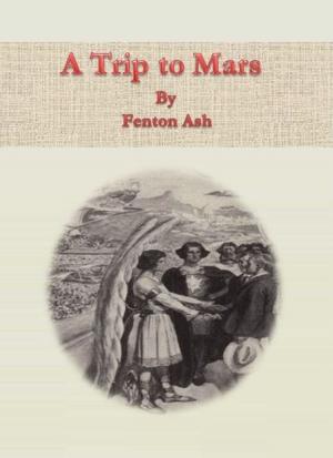 Cover of the book A Trip to Mars by Jessica V. Fisette