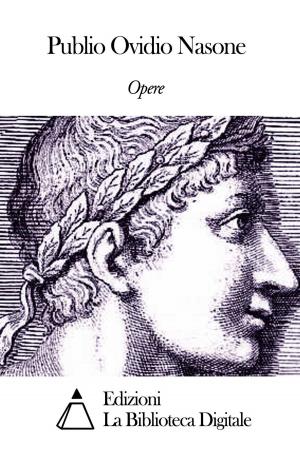 Cover of the book Opere di Publio Ovidio Nasone by San Bernardino da Siena