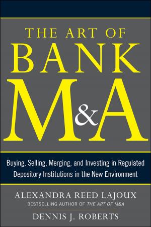 Cover of The Art of Bank M&A: Buying, Selling, Merging, and Investing in Regulated Depository Institutions in the New Environment