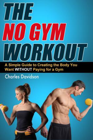 Cover of The No Gym Workout: A Comprehensive Guide to Creating the Body You Want Without a Gym Membership
