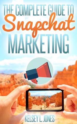 Cover of the book The Complete Guide to Snapchat Marketing by Julie Labes