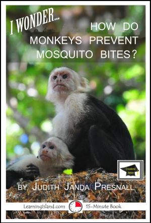 Cover of the book I Wonder… How Do Monkeys Prevent Mosquito Bites? A 15-Minute Book, Educational Version by Anne North