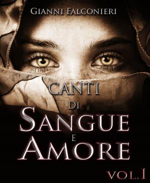 Cover of the book Canti di Sangue e Amore Vol.1 (Alba di Guerra) by Benjamin Clayborne