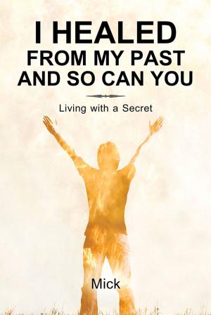 Cover of the book I Healed from My Past and so Can You by Florentina Galla