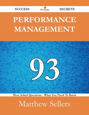 Cover of the book Performance Management 93 Success Secrets - 93 Most Asked Questions On Performance Management - What You Need To Know by Jim Kjelgaard