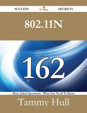 Book cover of 802.11n 162 Success Secrets - 162 Most Asked Questions On 802.11n - What You Need To Know