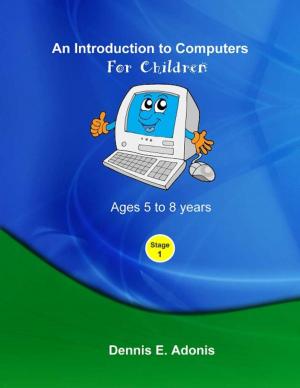 Cover of the book An Introduction to computers for Children - Ages 5 to 8 years by John Bloundelle-burton