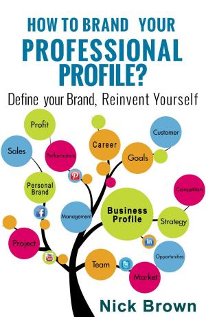 Cover of How to Brand Your Professional Profile? Define your Brand, Reinvent Yourself.