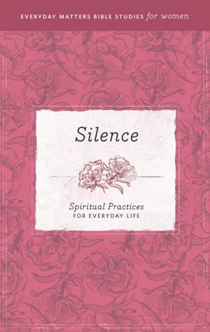 Cover of the book Everyday Matters Bible Studies for Women—Silence by 