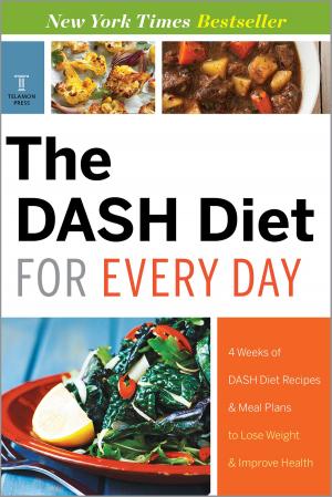 Cover of the book The DASH Diet for Every Day: 4 Weeks of DASH Diet Recipes & Meal Plans to Lose Weight & Improve Health by Michael Wood