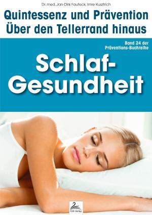 Cover of the book Schlaf-Gesundheit: Quintessenz und Prävention by Dr. med. Jan-Dirk Fauteck, Imre Kusztrich