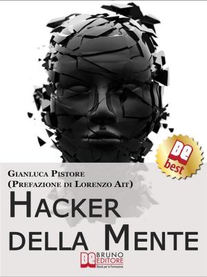 Cover of the book Hacker della Mente. I Segreti per Entrare nella Mente degli Altri, Stupirli e Persuaderli delle Tue Idee. (Ebook Italiano - Anteprima Gratis) by Vitiana Paola Montana