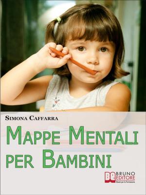 Cover of the book Mappe Mentali per Bambini. Consigli e Strategie per Insegnare ai Bambini Coinvolgendoli in Modo Attivo. (Ebook Italiano - Anteprima Gratis) by Wallace D. Wattles