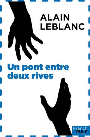 Cover of the book Un pont entre deux rives by Alain Leblanc