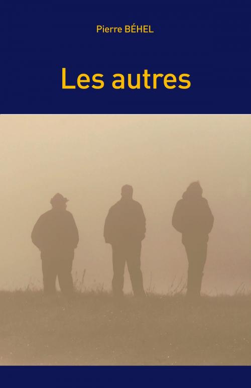 Cover of the book Les autres by Pierre Béhel, Editions Pierre Béhel