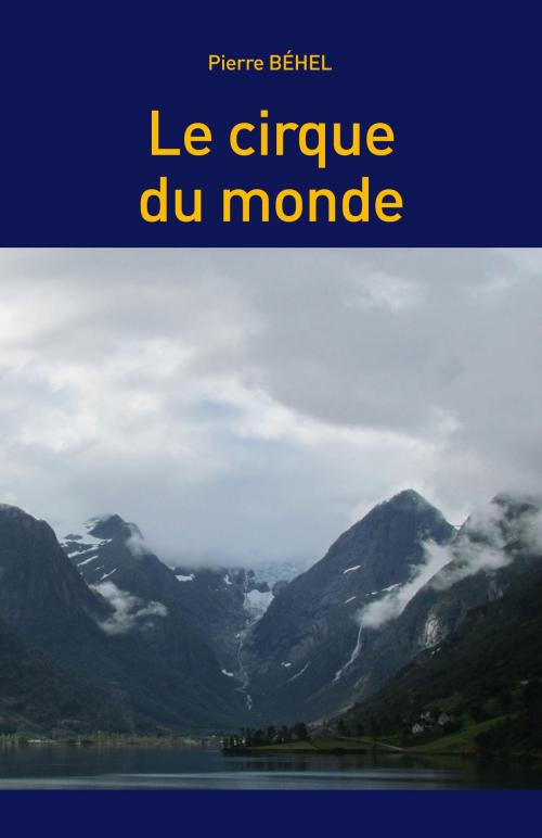 Cover of the book Le Cirque du Monde by Pierre Béhel, Editions Pierre Béhel