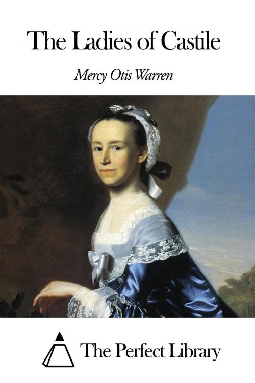 Cover of the book The Ladies of Castile by Mercy Otis Warren, The Perfect Library