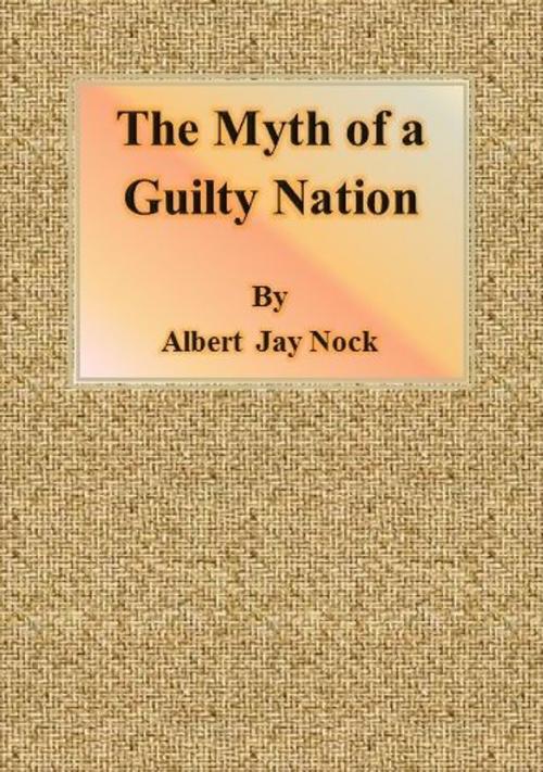 Cover of the book The Myth of a Guilty Nation by Albert Jay Nock, cbook6556