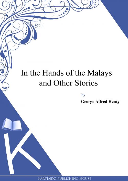 Cover of the book In the Hands of the Malays, and Other Stories by G. A. Henty, Zhingoora Books
