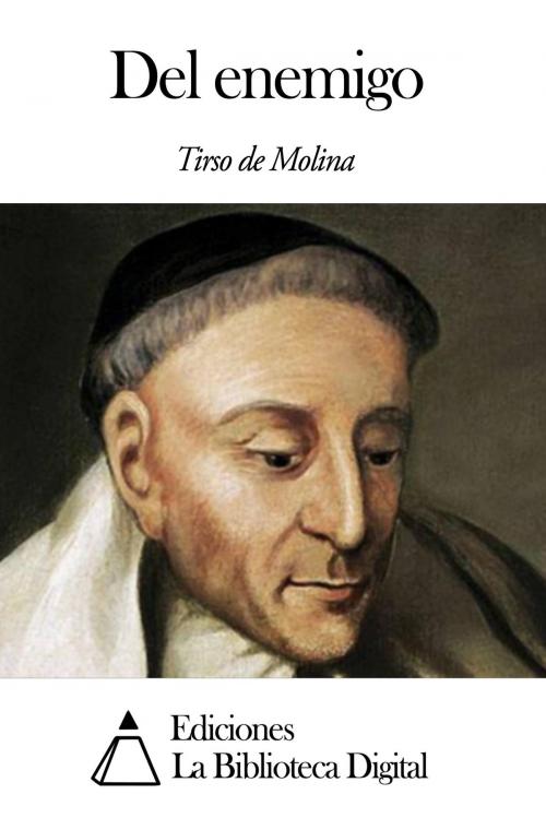 Cover of the book Del enemigo by Tirso de Molina, Ediciones la Biblioteca Digital