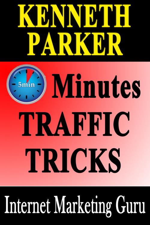 Cover of the book The Five Minute Traffic Trick: How To Get Instant Traffic and Instant High PR Links To Your Squidoo Lenses and HubPages by Kenneth Parker, Kenneth Parker