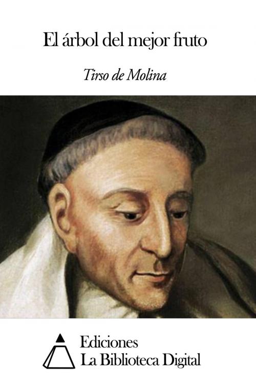 Cover of the book El árbol del mejor fruto by Tirso de Molina, Ediciones la Biblioteca Digital