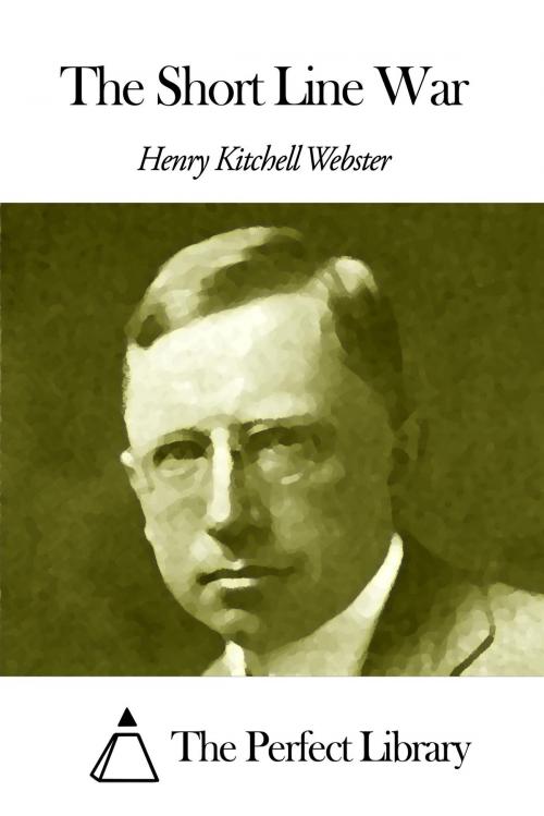 Cover of the book The Short Line War by Henry Kitchell Webster, The Perfect Library