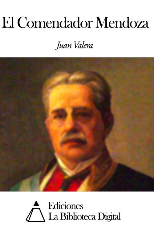 Cover of the book El Comendador Mendoza by Juan Valera, Ediciones la Biblioteca Digital