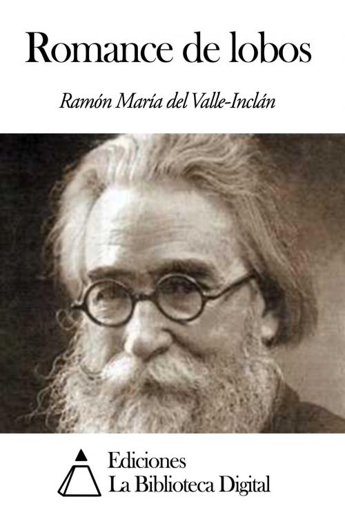 Cover of the book Romance de lobos by Ramón María del Valle-Inclán, Ediciones la Biblioteca Digital