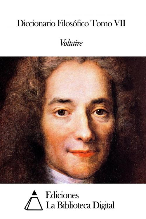 Cover of the book Diccionario Filosófico Tomo VII by Voltaire, Ediciones la Biblioteca Digital