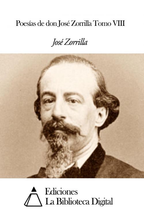 Cover of the book Poesías de don José Zorrilla Tomo VIII by José Zorrilla, Ediciones la Biblioteca Digital