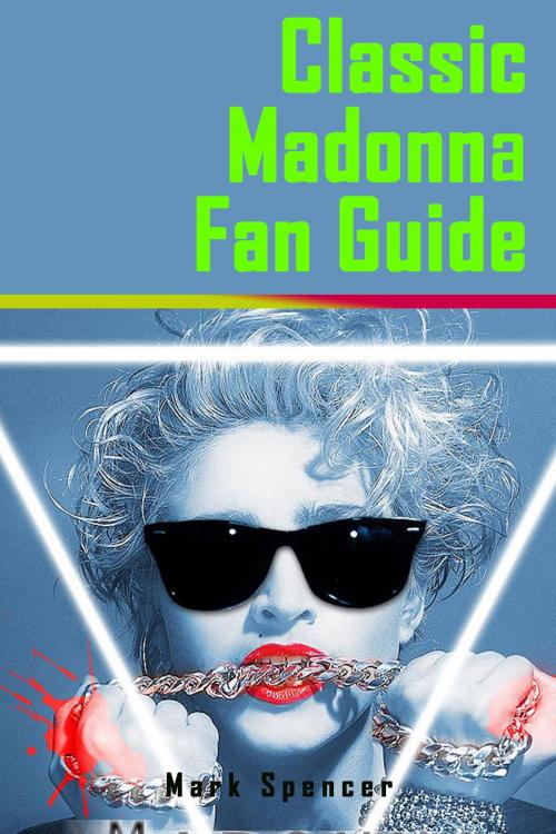 Cover of the book Classic Madonna Fan Guide by Mark Spencer, Mark Spencer