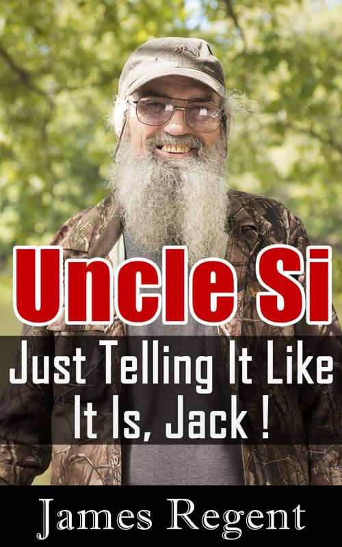 Cover of the book Duck Dynasty's Uncle Si by James Regent, James Regent