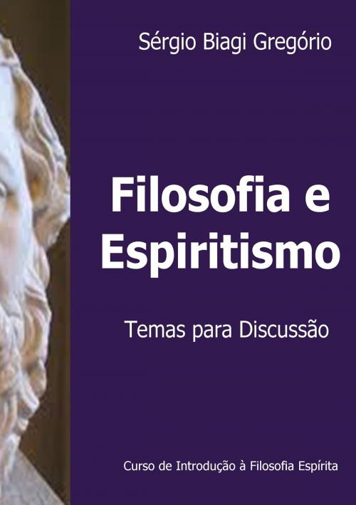 Cover of the book Filosofia e Espiritismo by Sérgio Biagi Gregório, Sérgio Biagi Gregório
