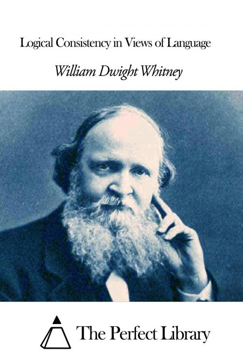 Cover of the book Logical Consistency in Views of Language by William Dwight Whitney, The Perfect Library