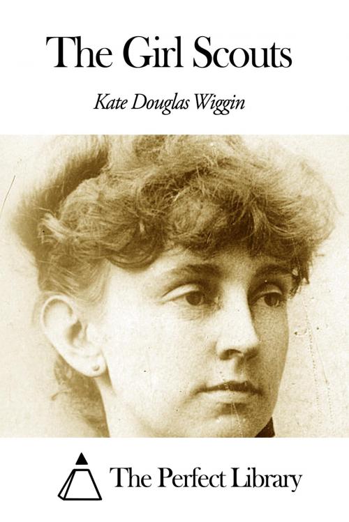 Cover of the book The Girl Scouts by Kate Douglas Wiggin, The Perfect Library