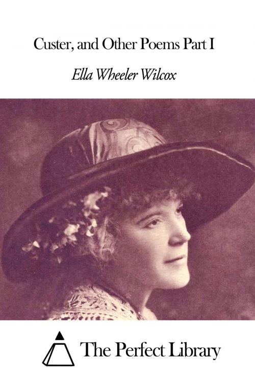 Cover of the book Custer and Other Poems Part I by Ella Wheeler Wilcox, The Perfect Library