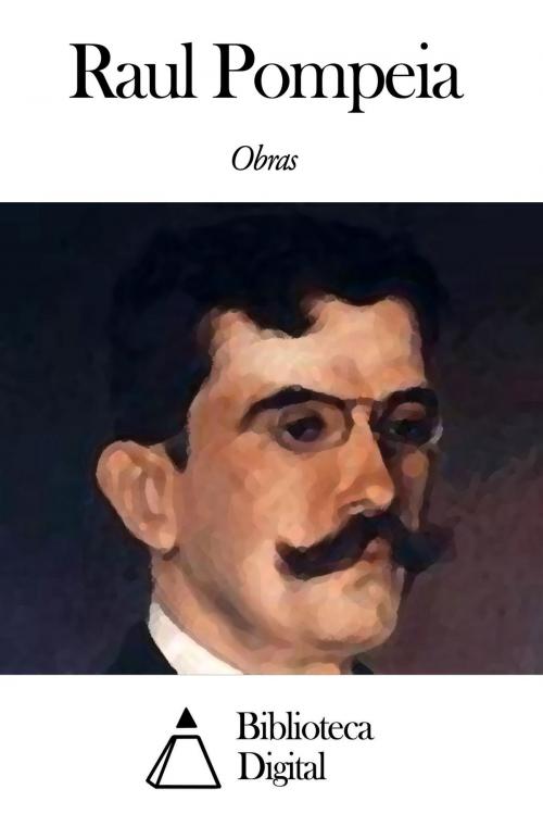 Cover of the book Obras de Raul Pompéia by Raul Pompéia, Biblioteca Digital