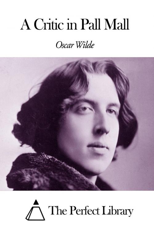 Cover of the book A Critic in Pall Mall by Oscar Wilde, The Perfect Library