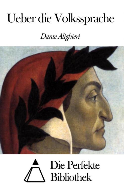 Cover of the book Ueber die Volkssprache by Dante Alighieri, Die Perfekte Bibliothek