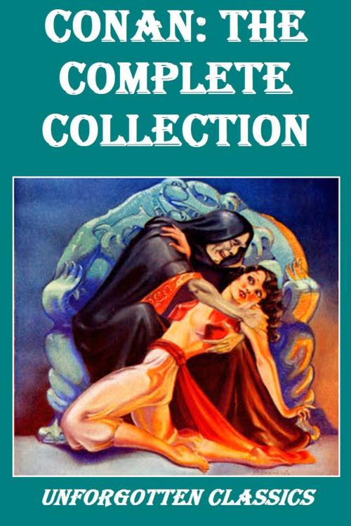 Cover of the book Conan: The Complete Collection by Robert E. Howard, Liongate Press