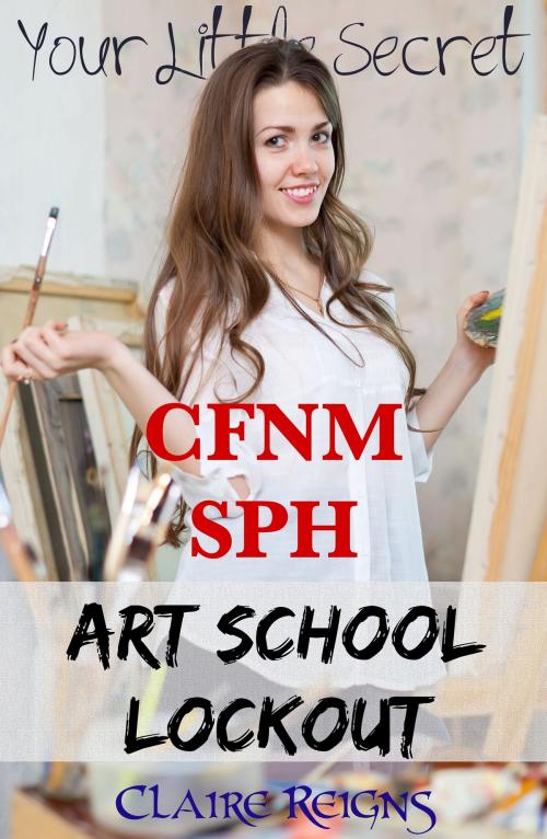 Cover of the book CFNM SPH Art School Lockout by Claire Reigns, Claire Reigns