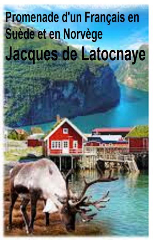 Cover of the book PROMENADE D ' UN FRANCAIS EN SUEDE ET EN NORVEGE by JACQUES DE LATOCNAYE, GILBERT TEROL