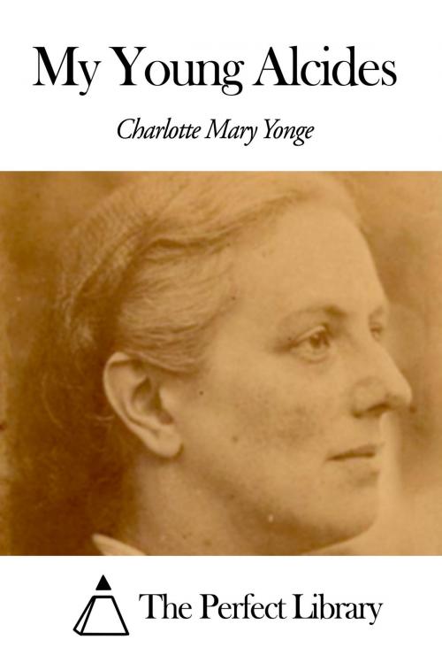 Cover of the book My Young Alcides by Charlotte Mary Yonge, The Perfect Library