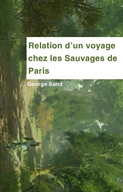 Cover of the book Relation d'un voyage chez les Sauvages de Paris by GEORGE SAND, GILBERT TEROL